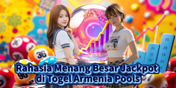 Rahasia Menang Besar Jackpot di Togel Armenia Pools