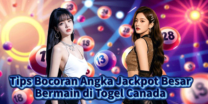 Tips Bocoran Angka Jackpot Besar Bermain di Togel Canada