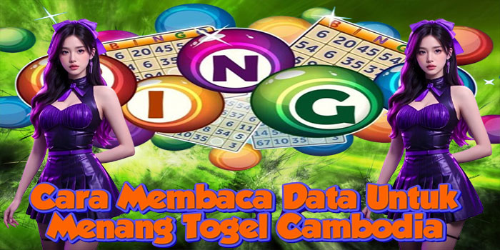 Cara Membaca Data Untuk Menang Togel Cambodia