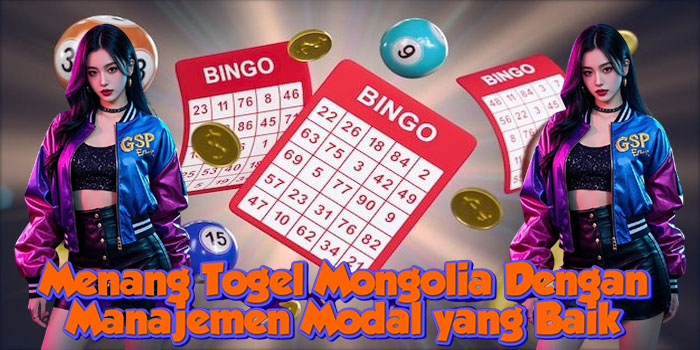 Menang Togel Mongolia Dengan Manajemen Modal yang Baik